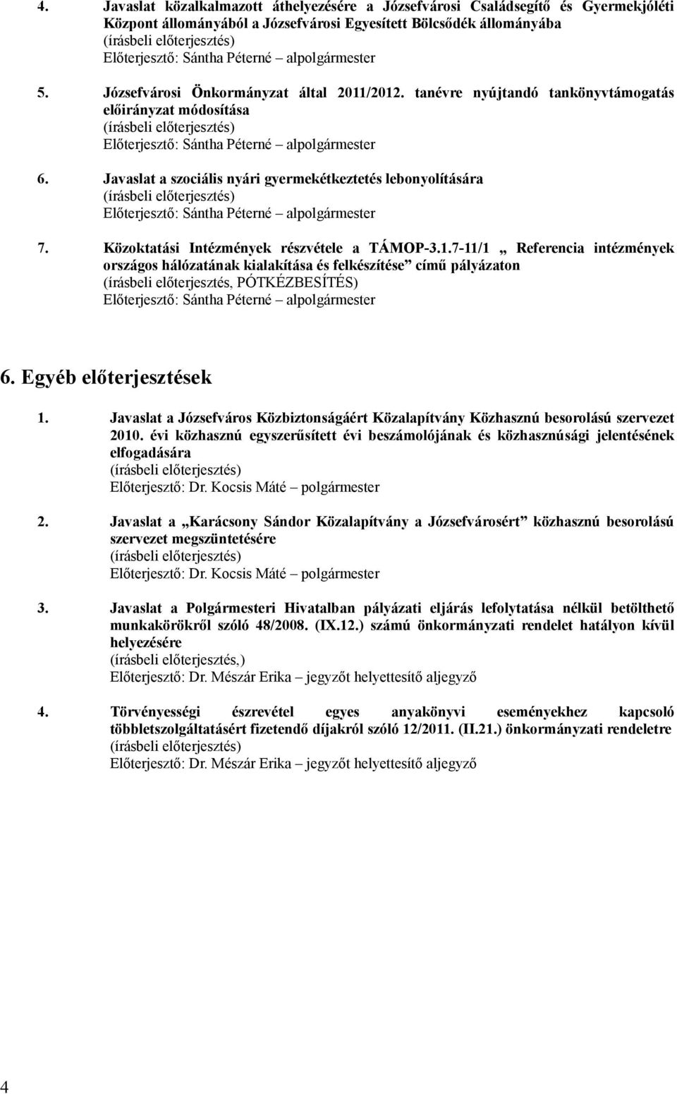 Javaslat a szociális nyári gyermekétkeztetés lebonyolítására Előterjesztő: Sántha Péterné alpolgármester 7. Közoktatási Intézmények részvétele a TÁMOP-3.1.