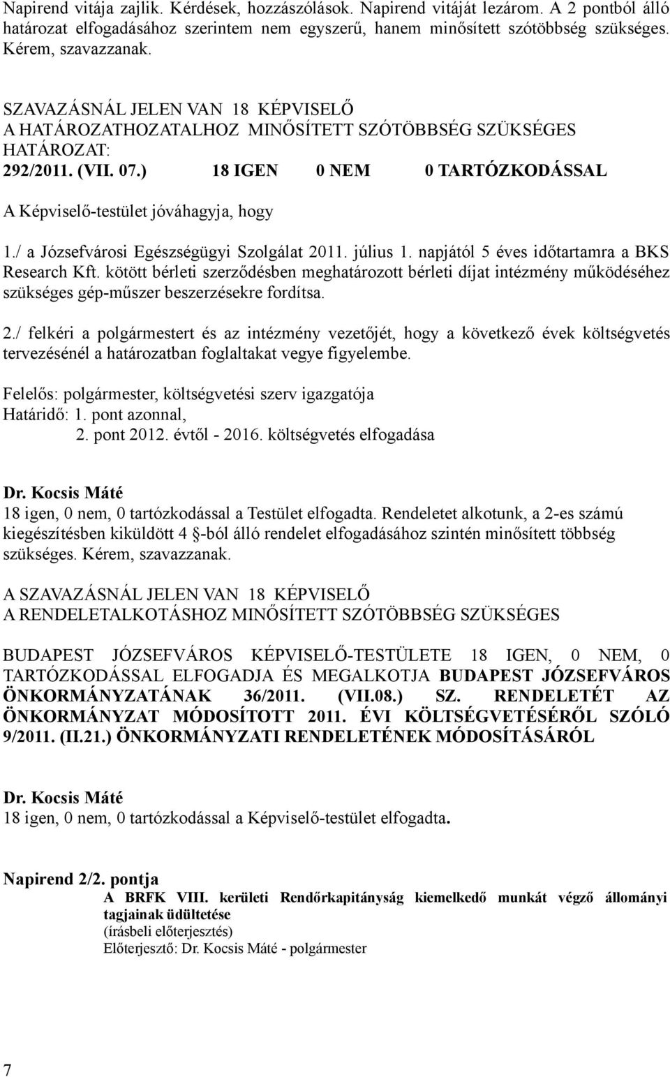 / a Józsefvárosi Egészségügyi Szolgálat 2011. július 1. napjától 5 éves időtartamra a BKS Research Kft.