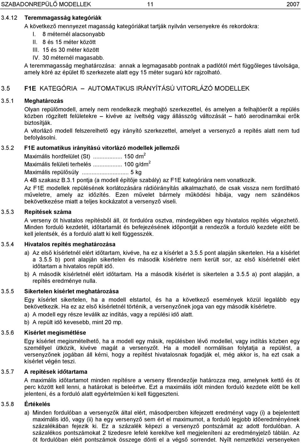 A teremmagasság meghatározása: annak a legmagasabb pontnak a padlótól mért függőleges távolsága, amely köré az épület fő szerkezete alatt egy 15 méter sugarú kör rajzolható. 3.