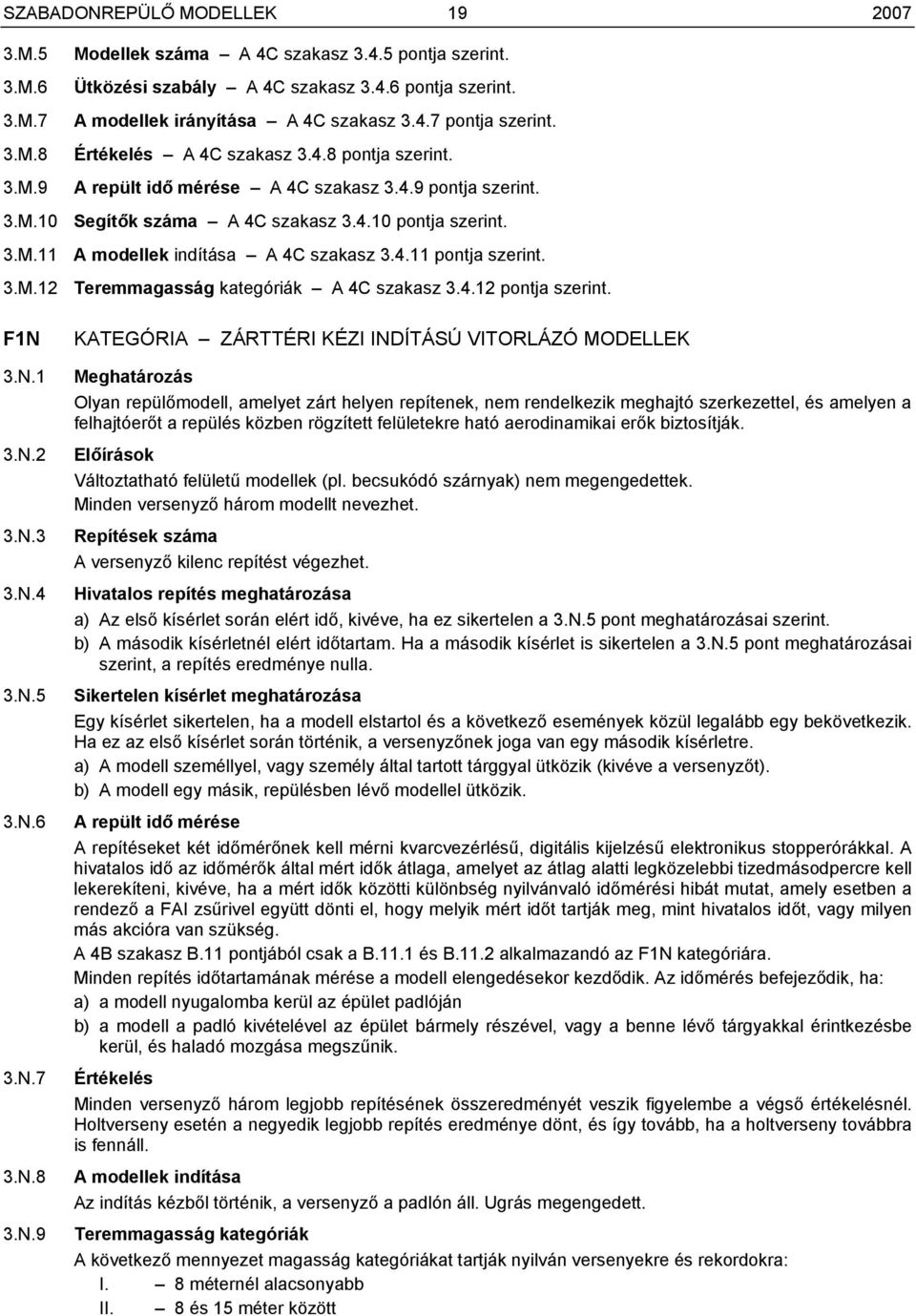 4.11 pontja szerint. 3.M.12 Teremmagasság kategóriák A 4C szakasz 3.4.12 pontja szerint. F1N 