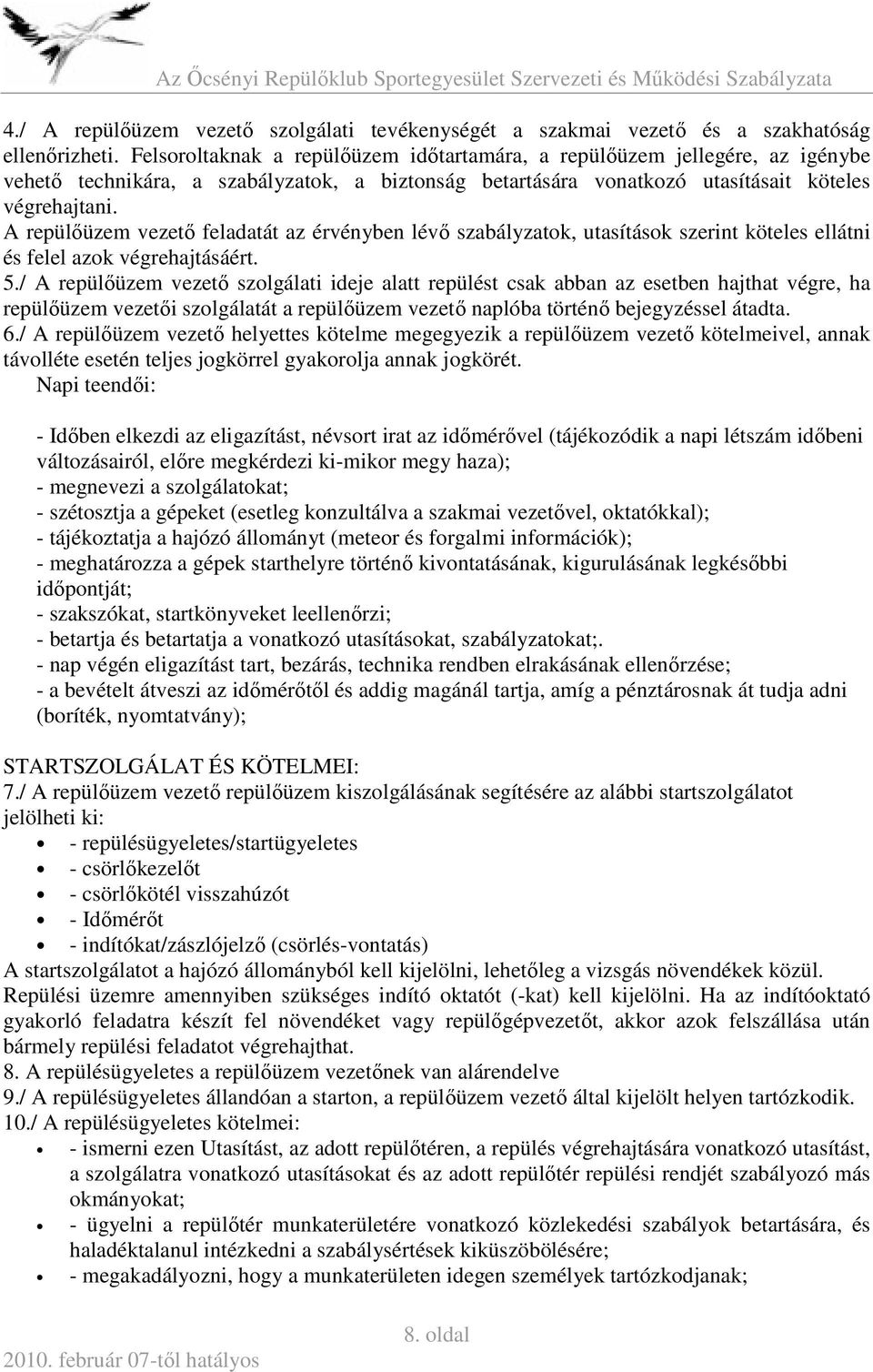 A repülőüzem vezető feladatát az érvényben lévő szabályzatok, utasítások szerint köteles ellátni és felel azok végrehajtásáért. 5.