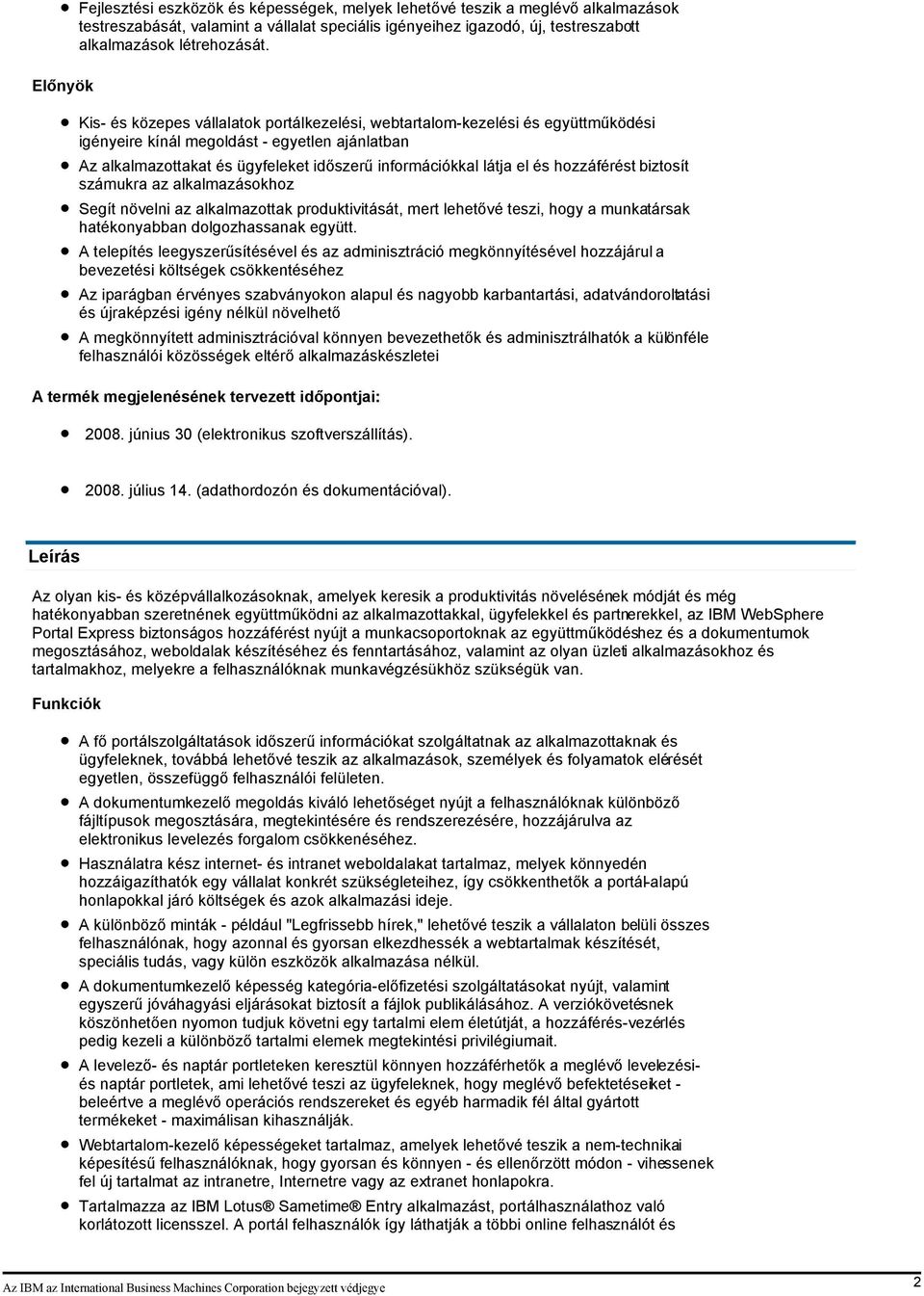 hozzáférést biztosít számukra az alkalmazásokhoz Segít növelni az alkalmazottak produktivitását, mert lehetővé teszi, hogy a munkatársak hatékonyabban dolgozhassanak együtt.