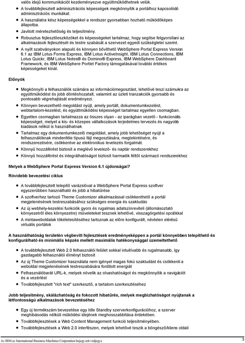 Robusztus fejlesztőeszközöket és képességeket tartalmaz, hogy segítse felgyorsítani az alkalmazások fejlesztését és testre szabását a szervezet egyedi szükségletei szerint.