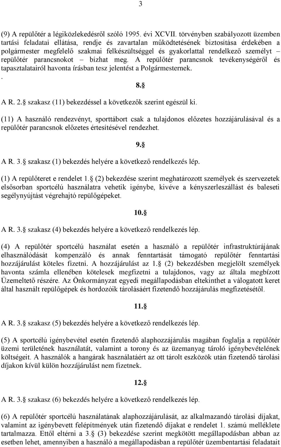 személyt repülőtér parancsnokot bízhat meg. A repülőtér parancsnok tevékenységéről és tapasztalatairól havonta írásban tesz jelentést a Polgármesternek.. 8. A R. 2.