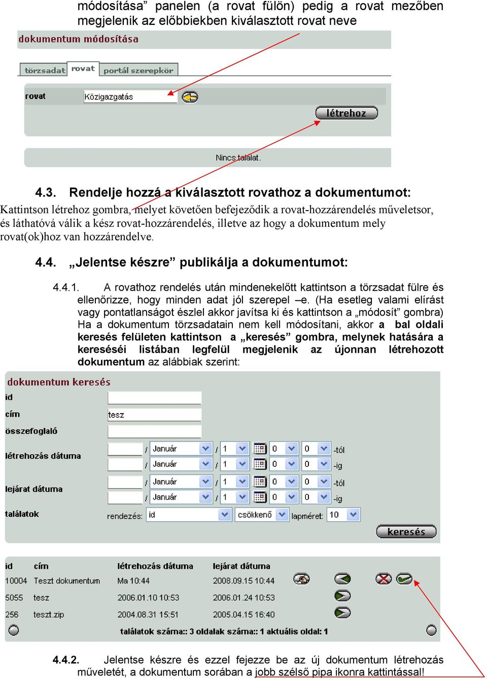 az hogy a dokumentum mely rovat(ok)hoz van hozzárendelve. 4.4. Jelentse készre publikálja a dokumentumot: 4.4.1.