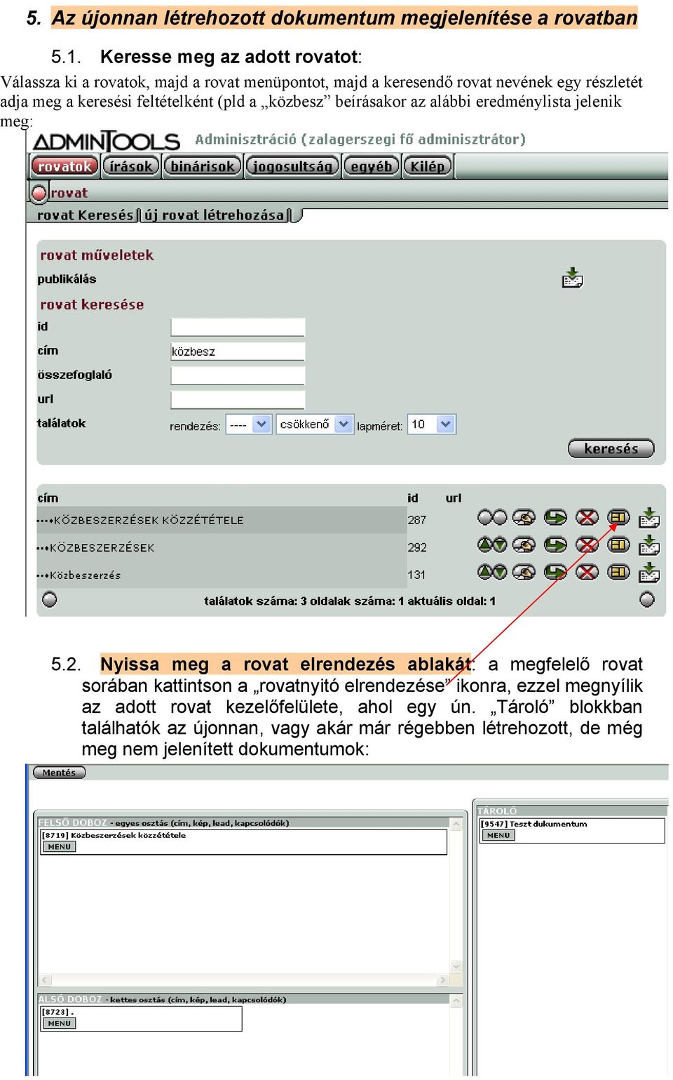 feltételként (pld a közbesz beírásakor az alábbi eredménylista jelenik meg: 5.2.