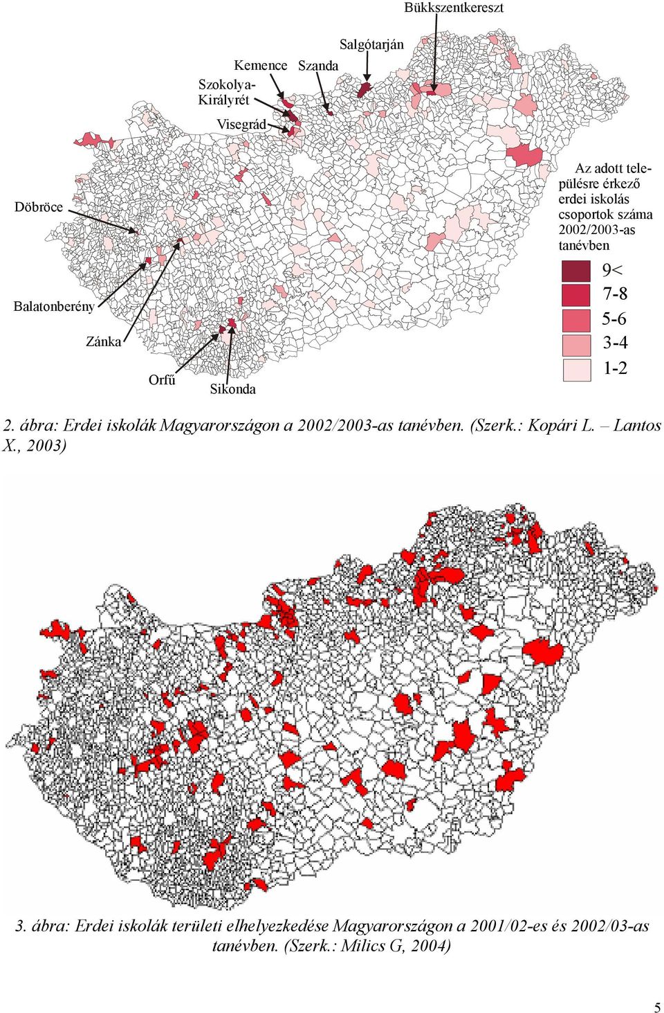 ábra: Erdei iskolák Magyarországon a 2002/2003-as tanévben. (Szerk.: Kopári L. Lantos X., 2003) 3.