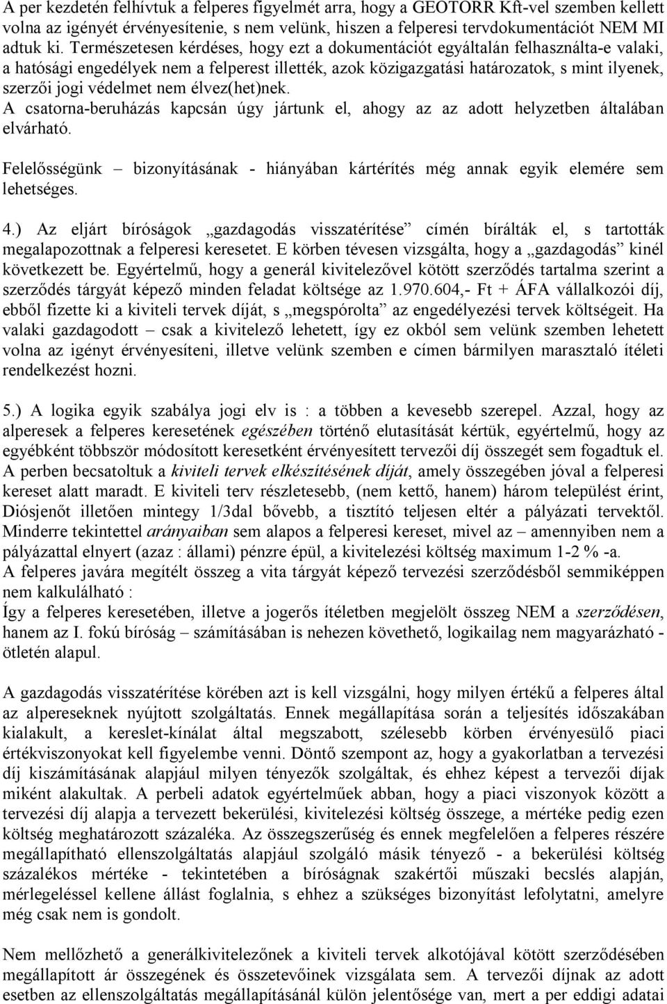 védelmet nem élvez(het)nek. A csatorna-beruházás kapcsán úgy jártunk el, ahogy az az adott helyzetben általában elvárható.
