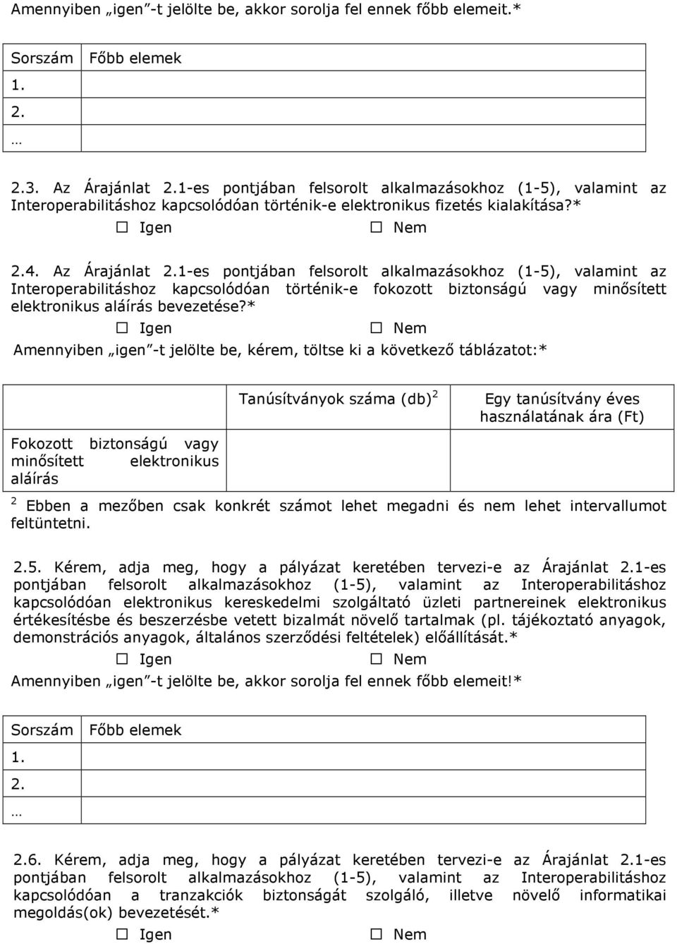 Az Árajánlat 1-es pontjában felsorolt alkalmazásokhoz (1-5), valamint az Interoperabilitáshoz kapcsolódóan történik-e fokozott biztonságú vagy minısített elektronikus aláírás bevezetése?