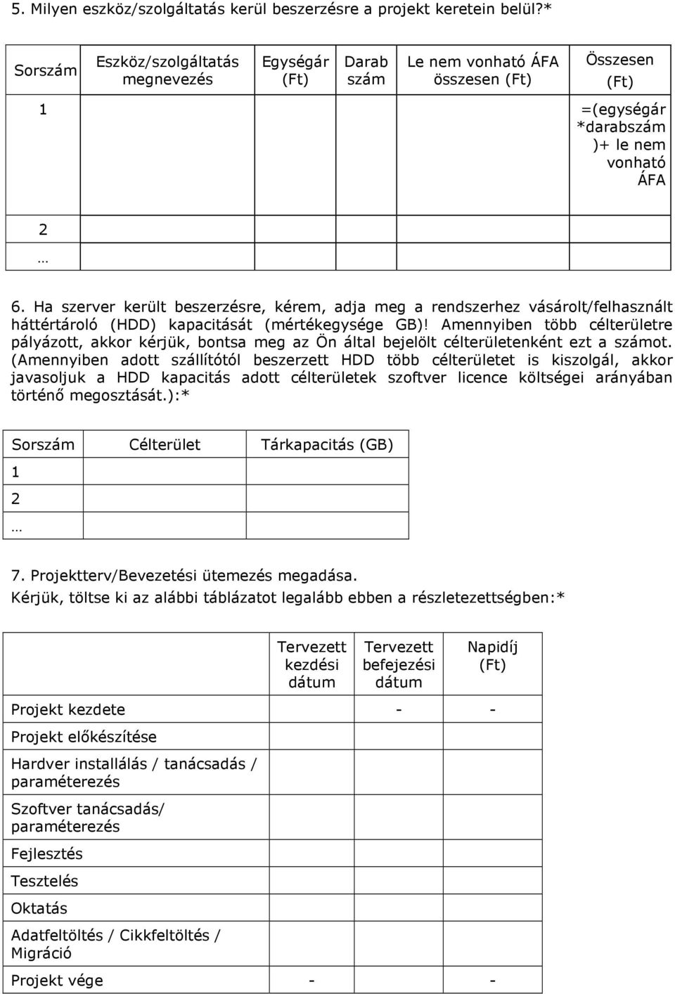 Ha szerver került beszerzésre, kérem, adja meg a rendszerhez vásárolt/felhasznált háttértároló (HDD) kapacitását (mértékegysége GB)!