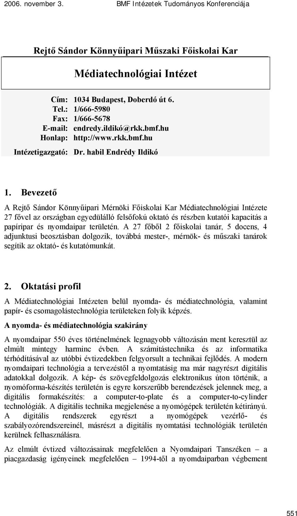 Bevezető A Rejtő Sándor Könnyűipari Mérnöki Főiskolai Kar Médiatechnológiai Intézete 27 fővel az országban egyedülálló felsőfokú oktató és részben kutatói kapacitás a papíripar és nyomdaipar