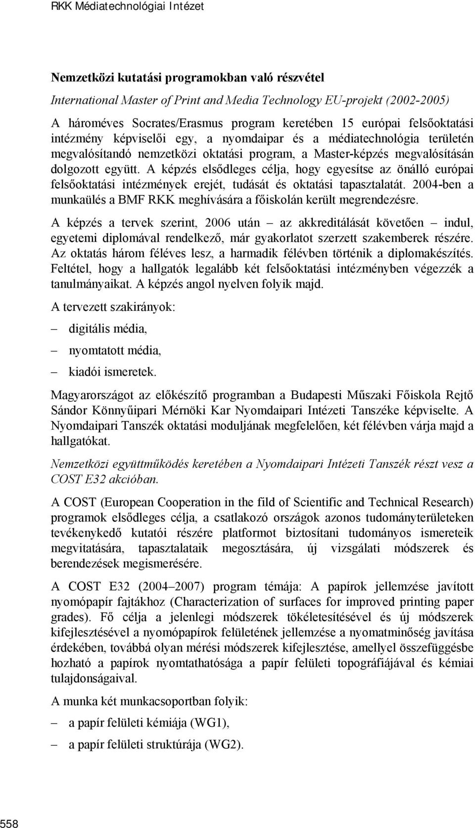 A képzés elsődleges célja, hogy egyesítse az önálló európai felsőoktatási intézmények erejét, tudását és oktatási tapasztalatát.