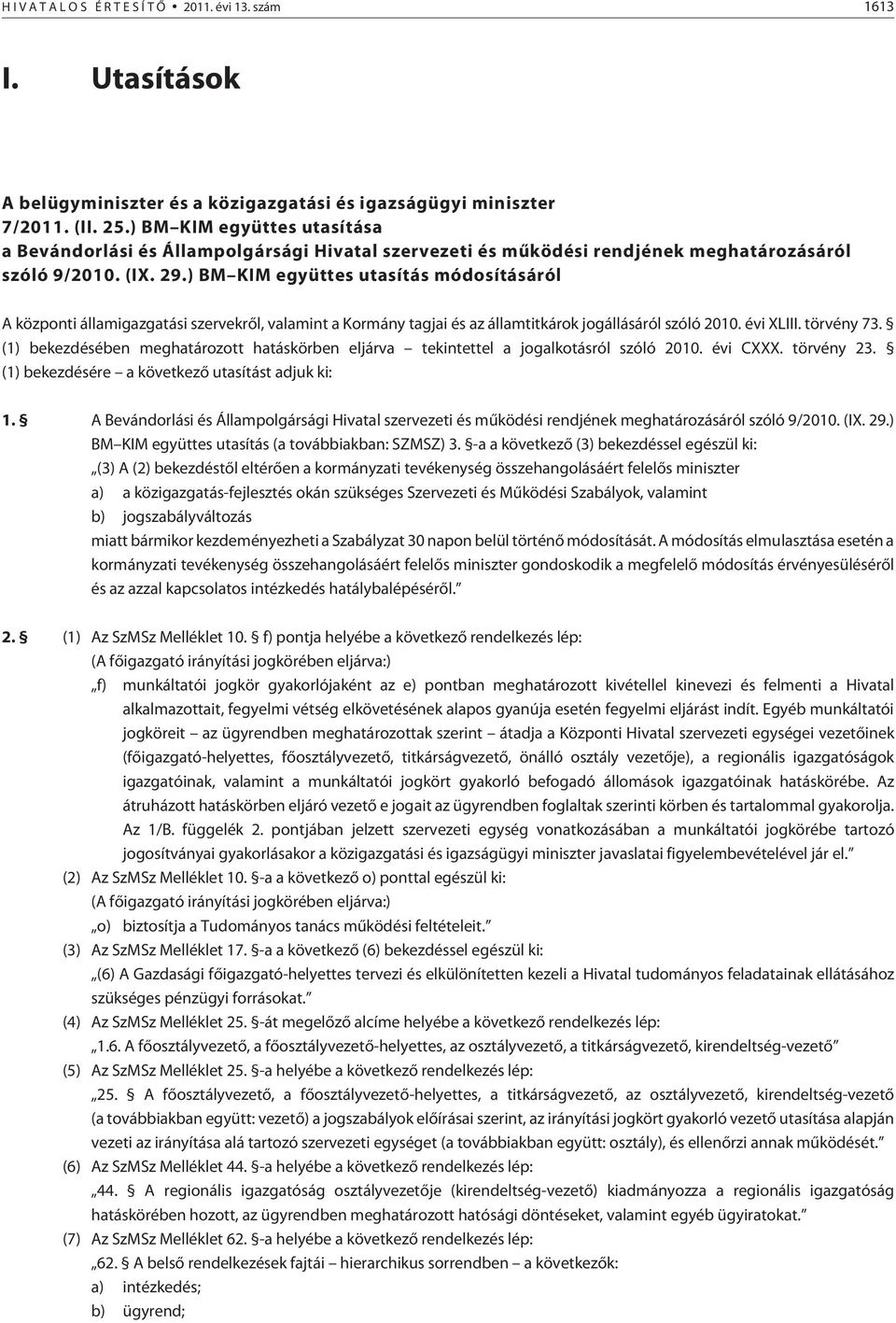 ) BM KIM együttes utasítás módosításáról A központi államigazgatási szervekrõl, valamint a Kormány tagjai és az államtitkárok jogállásáról szóló 2010. évi XLIII. törvény 73.
