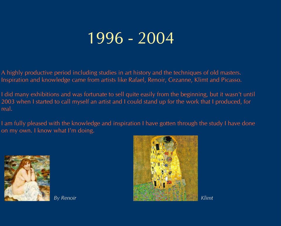 I did many exhibitions and was fortunate to sell quite easily from the beginning, but it wasn't until 2003 when I started to call myself