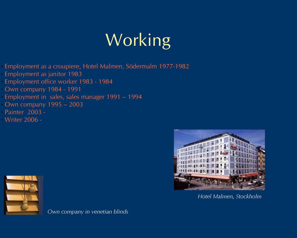 1984-1991 Employment in sales, sales manager 1991 1994 Own company 1995