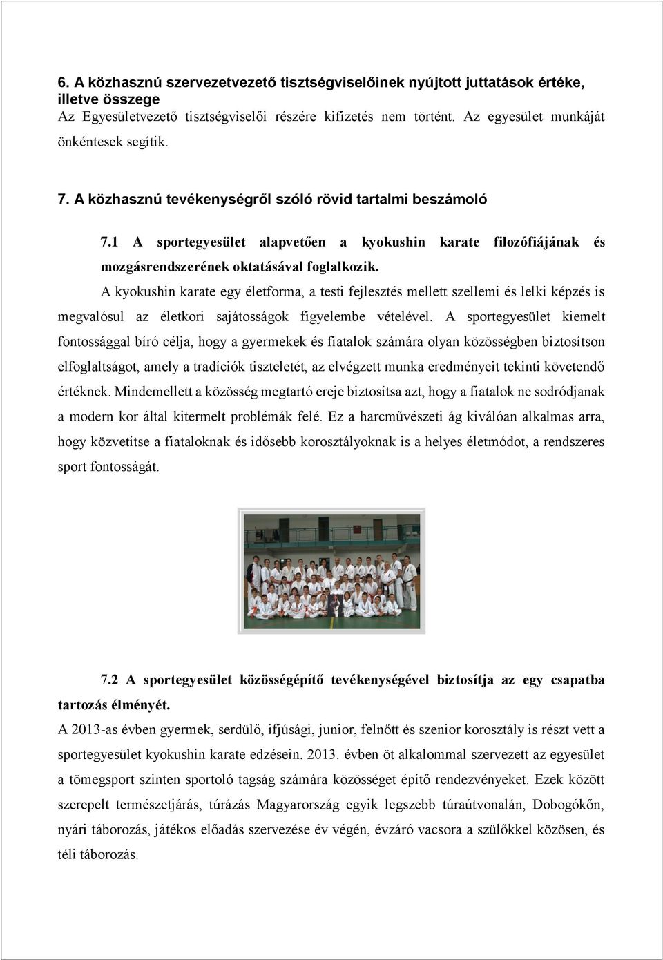 1 A sportegyesület alapvetően a kyokushin karate filozófiájának és mozgásrendszerének oktatásával foglalkozik.