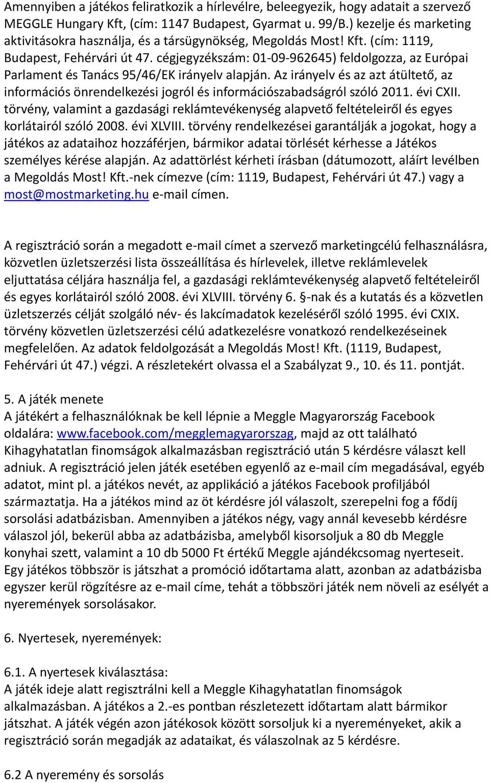 cégjegyzékszám: 01-09-962645) feldolgozza, az Európai Parlament és Tanács 95/46/EK irányelv alapján.