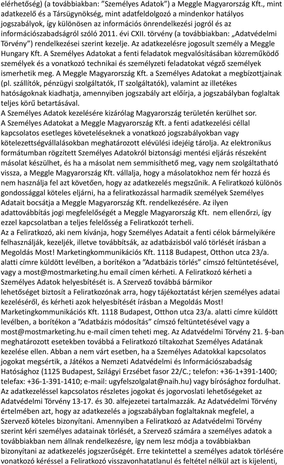 törvény (a továbbiakban: Adatvédelmi Törvény ) rendelkezései szerint kezelje. Az adatkezelésre jogosult személy a Meggle Hungary Kft.