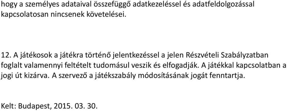 A játékosok a játékra történő jelentkezéssel a jelen Részvételi Szabályzatban foglalt valamennyi