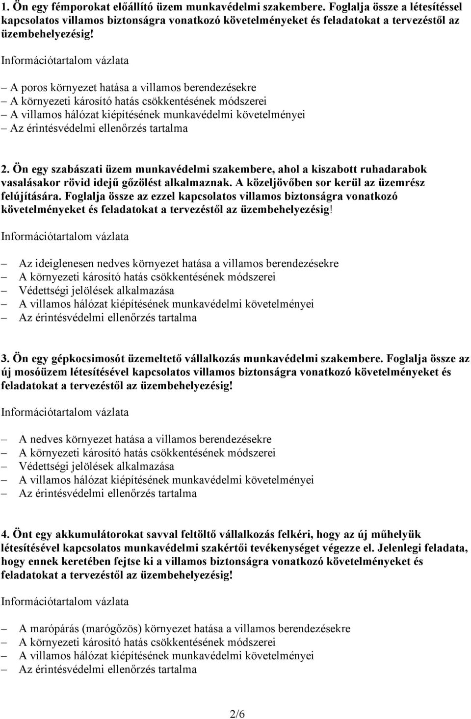 Foglalja össze az ezzel kapcsolatos villamos biztonságra vonatkozó követelményeket és feladatokat a tervezéstıl az Az ideiglenesen nedves környezet hatása a villamos berendezésekre Védettségi