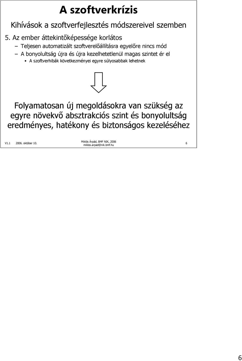 újra és újra kezelhetetlenül magas szintet ér el A szoftverhibák következményei egyre súlyosabbak lehetnek