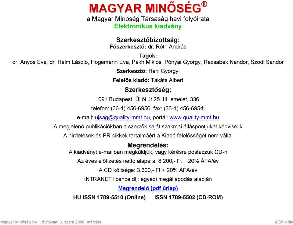 telefon: (36-1) 456-6956, fax: (36-1) 456-6954; e-mail: ujsag@quality-mmt.