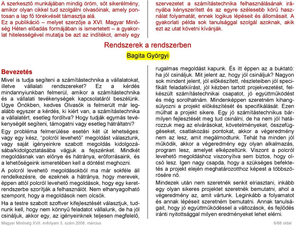 felhasználásának irányába kényszerített és az egyre szélesebb körű használat folyamatát, ennek logikus lépéseit és állomásait.