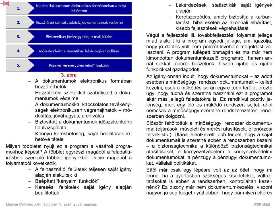 programokhoz képest? A többlet egyrészt magából a feladatkiírásban szereplő többlet igényekből illetve magából a folyamatból következik.