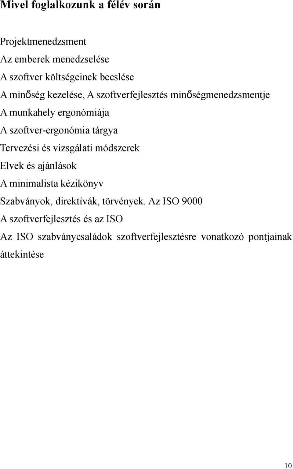 Tervezési és vizsgálati módszerek Elvek és ajánlások A minimalista kézikönyv Szabványok, direktívák, törvények.