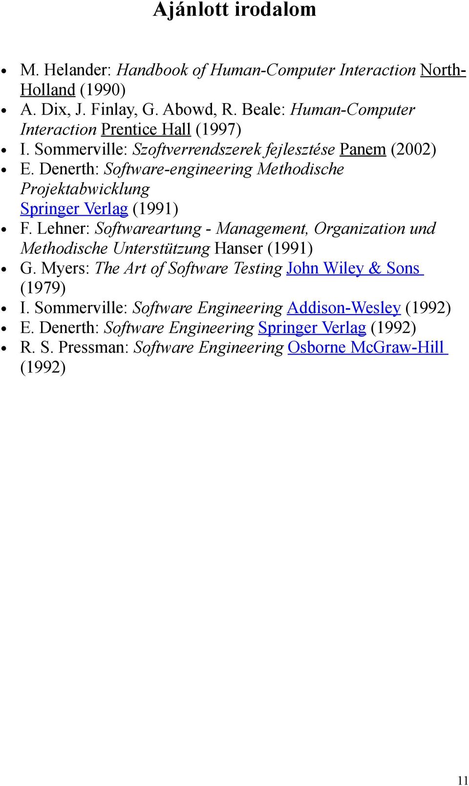 Denerth: Software-engineering Methodische Projektabwicklung Springer Verlag (1991) F.