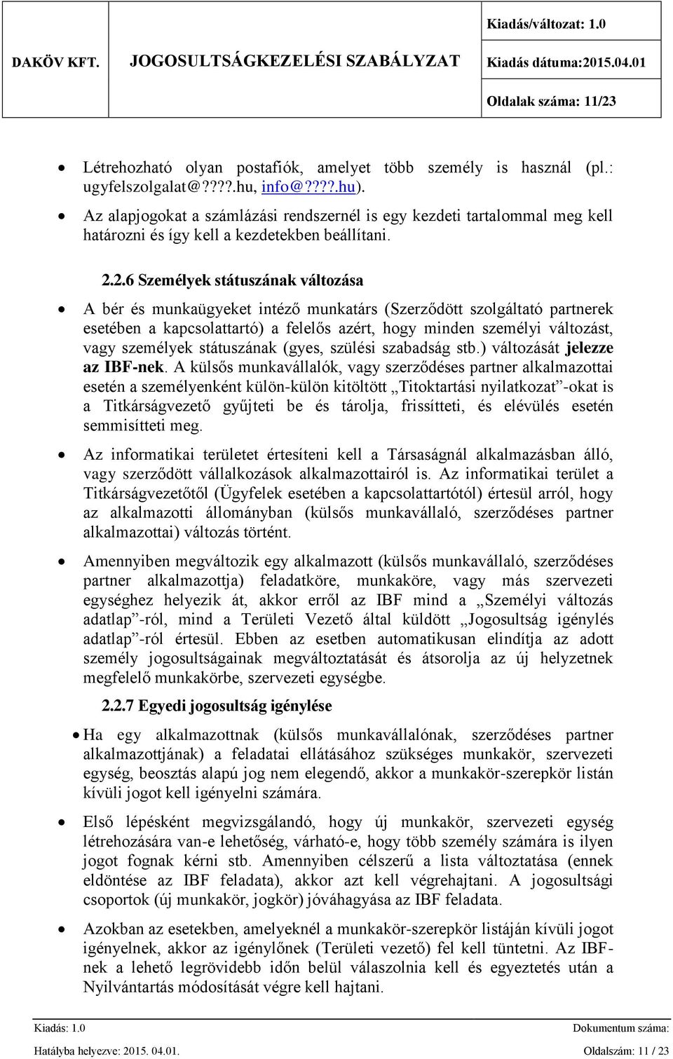 2.6 Személyek státuszának változása A bér és munkaügyeket intéző munkatárs (Szerződött szolgáltató partnerek esetében a kapcsolattartó) a felelős azért, hogy minden személyi változást, vagy személyek