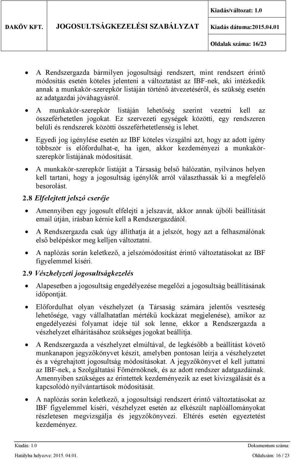 Ez szervezeti egységek közötti, egy rendszeren belüli és rendszerek közötti összeférhetetlenség is lehet.