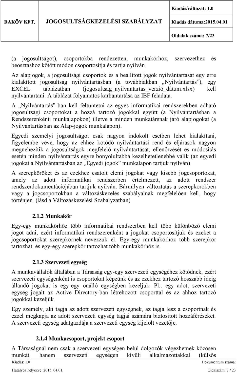 (jogosultsag_nyilvantartas_verzió_dátum.xlsx) kell nyilvántartani. A táblázat folyamatos karbantartása az IBF feladata.