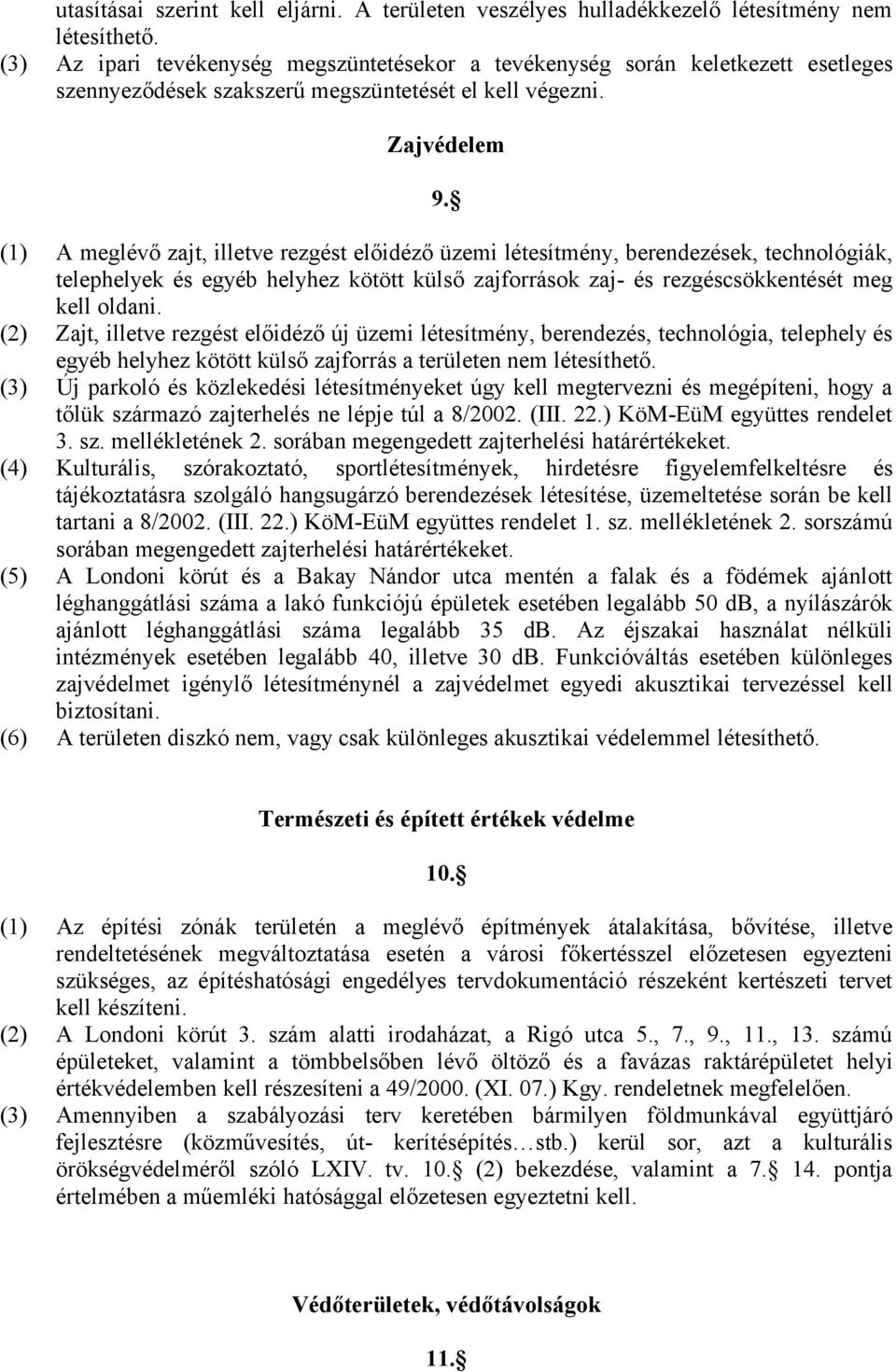 (1) A meglévő zajt, illetve rezgést előidéző üzemi létesítmény, berendezések, technológiák, telephelyek és egyéb helyhez kötött külső zajforrások zaj- és rezgéscsökkentését meg kell oldani.