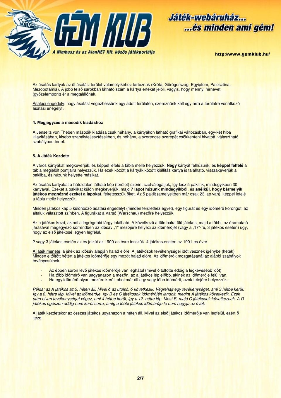 Ásatási engedély: hogy ásatást végezhessünk egy adott területen, szereznünk kell egy arra a területre vonatkozó ásatási enegélyt. 4.