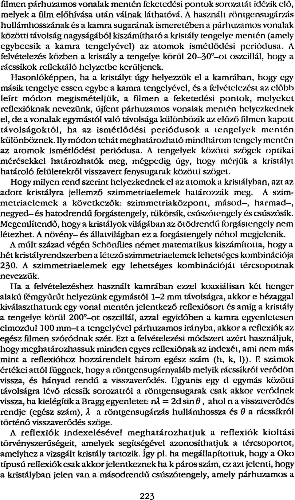az atmk ismétlődési periódusa. A felvételezés közben a kristály a tengelye körül 20-30 -t szcillál, hgy a rácssíkk reflektáló helyzetbe kerüljenek.