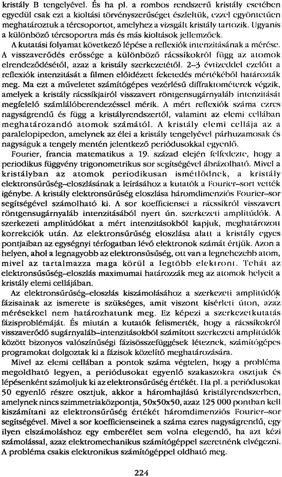 Ugyanis a különböző tércsprtra más és más kiltásk jellemzőek. A kutatási flyamat következő lépése a reflexiók intenzitásának a mérése.