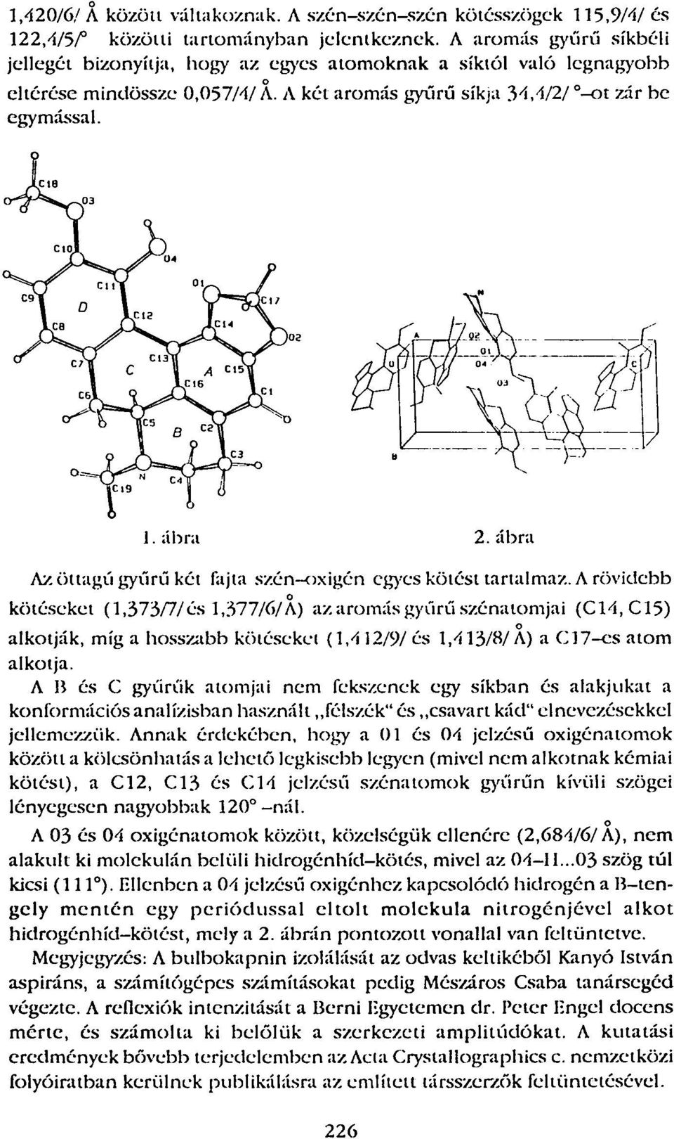 ábra Az öttagú gyűrű két fajta szén-xigén egyes kötést tartalmaz. A rövidebb kötéseket (1,373/7/és 1,377/6/A) az armás gyűrű szénatmjai (C14.
