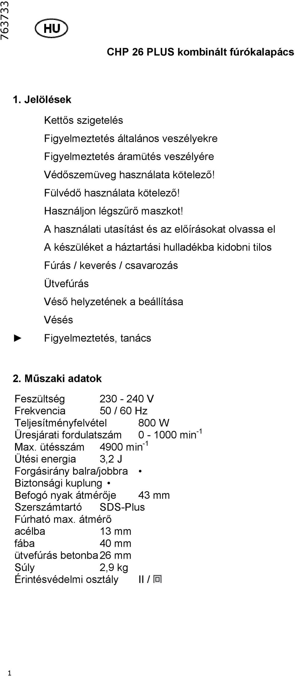 A használati utasítást és az előírásokat olvassa el A készüléket a háztartási hulladékba kidobni tilos Fúrás / keverés / csavarozás Ütvefúrás Véső helyzetének a beállítása Vésés Figyelmeztetés,