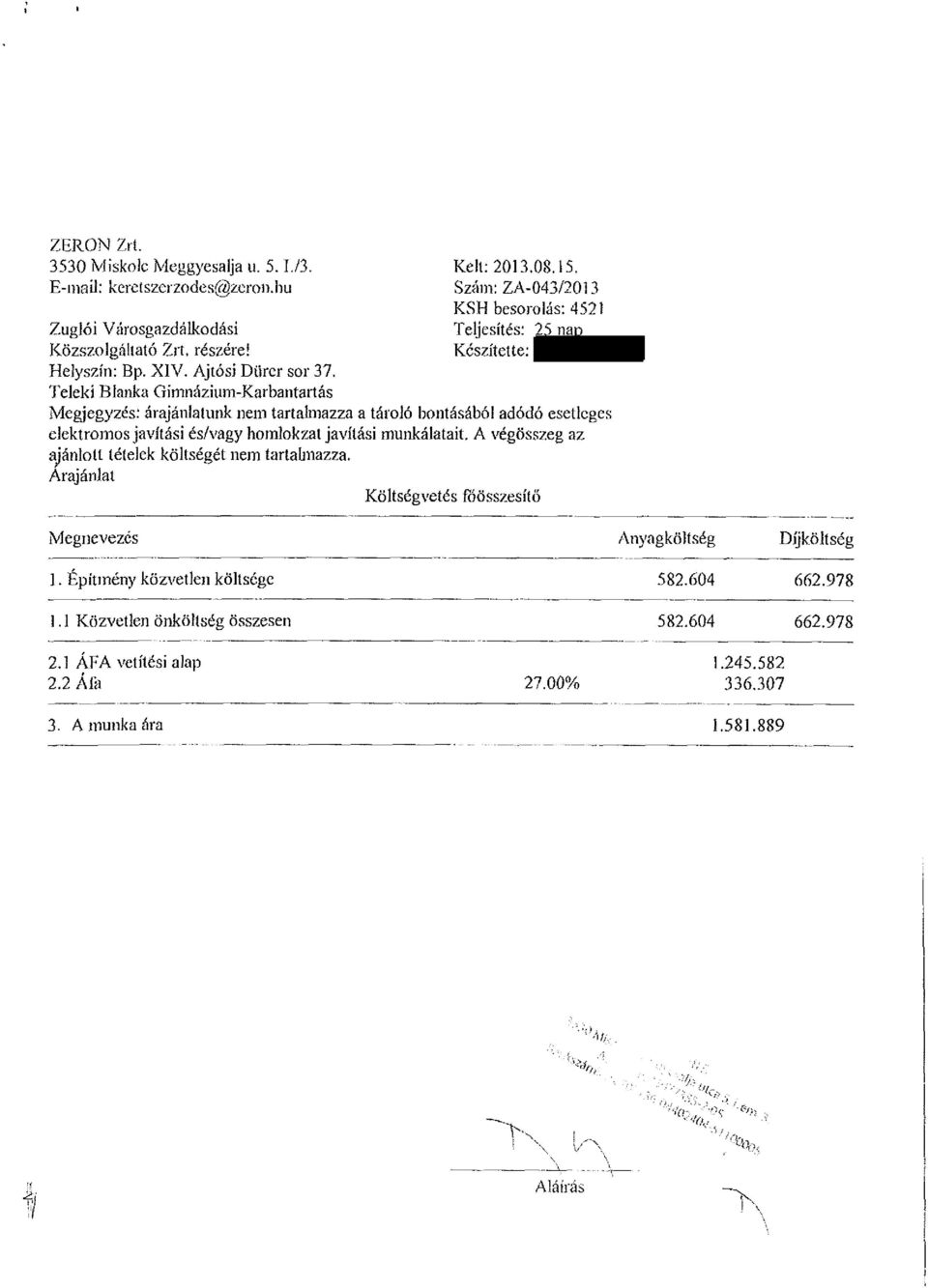 Szám:ZA-043/2013 KSH besorolás: 4521 Teljesítés: 25 nap Készítette: Megjegyzés: árajánlatunk nem tartalmazza a tároló bontásából adódó esetleges elektromos javítási és/vagy homlokzatjavítási