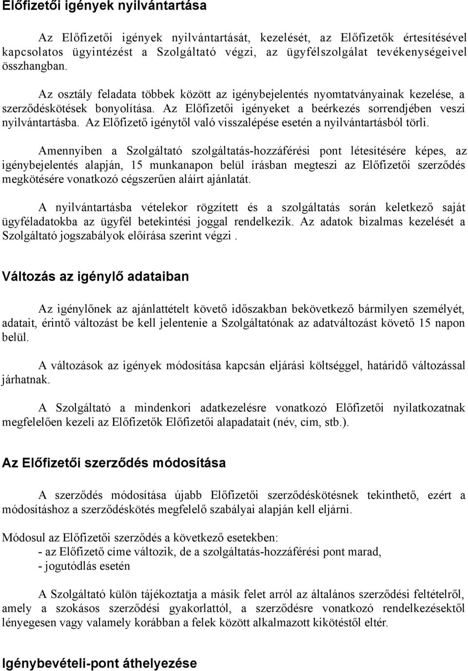 Az Előfizető igénytől való visszalépése esetén a nyilvántartásból törli.