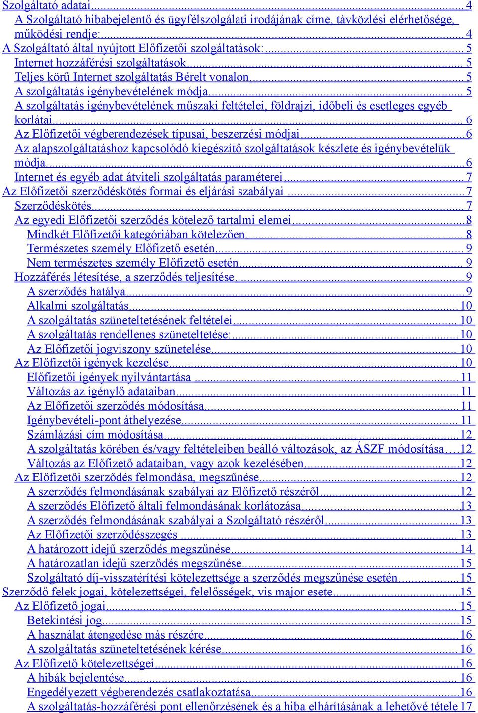 .. 5 A szolgáltatás igénybevételének műszaki feltételei, földrajzi, időbeli és esetleges egyéb korlátai... 6 Az Előfizetői végberendezések típusai, beszerzési módjai.