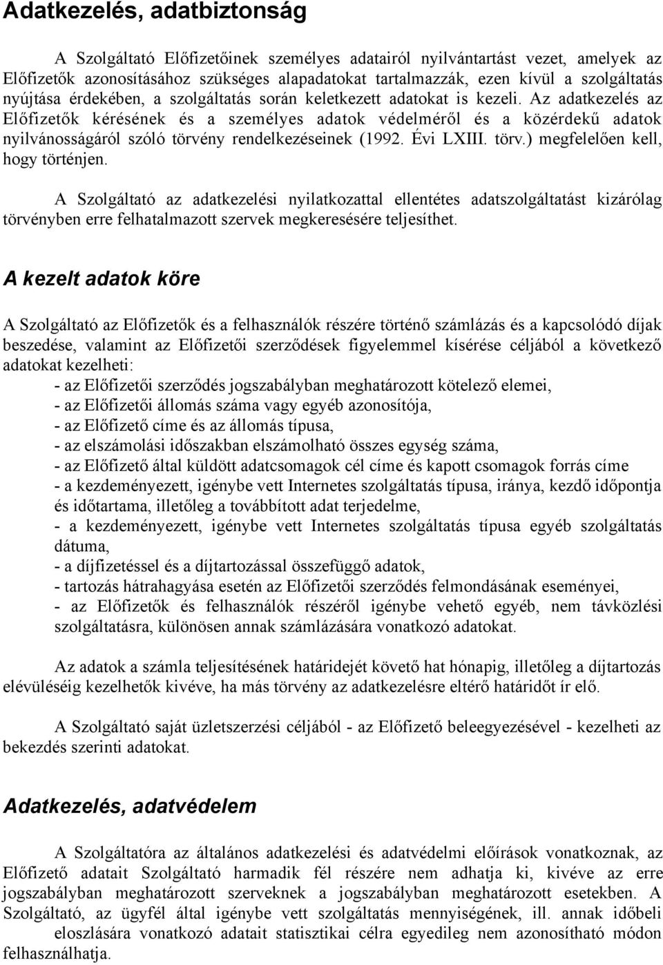 Az adatkezelés az Előfizetők kérésének és a személyes adatok védelméről és a közérdekű adatok nyilvánosságáról szóló törvény rendelkezéseinek (1992. Évi LXIII. törv.) megfelelően kell, hogy történjen.