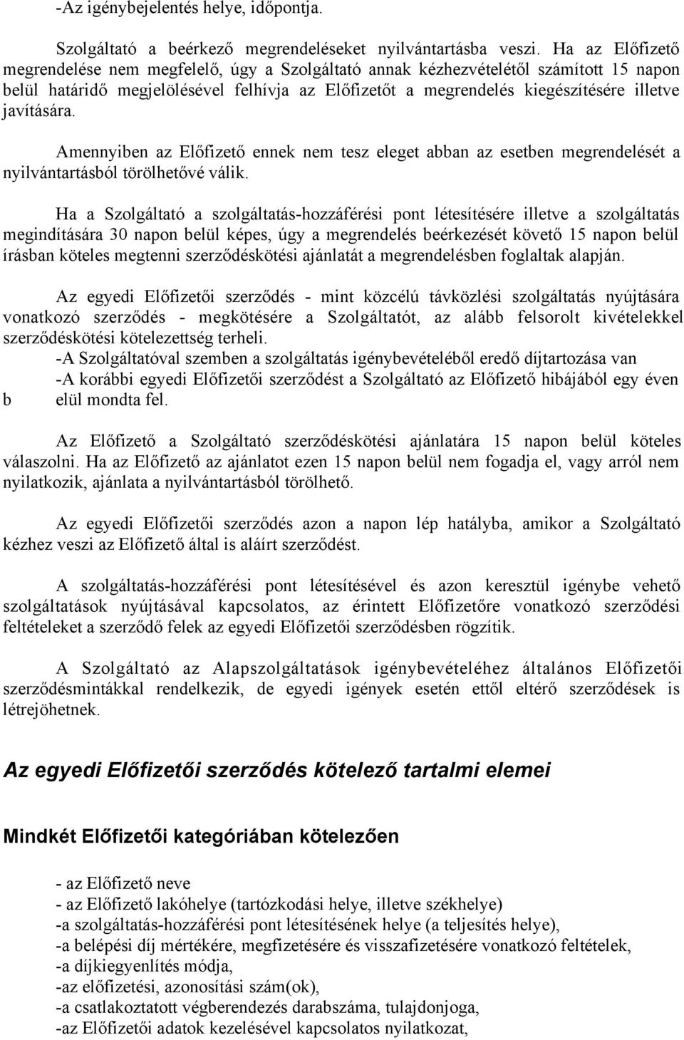 javítására. Amennyiben az Előfizető ennek nem tesz eleget abban az esetben megrendelését a nyilvántartásból törölhetővé válik.