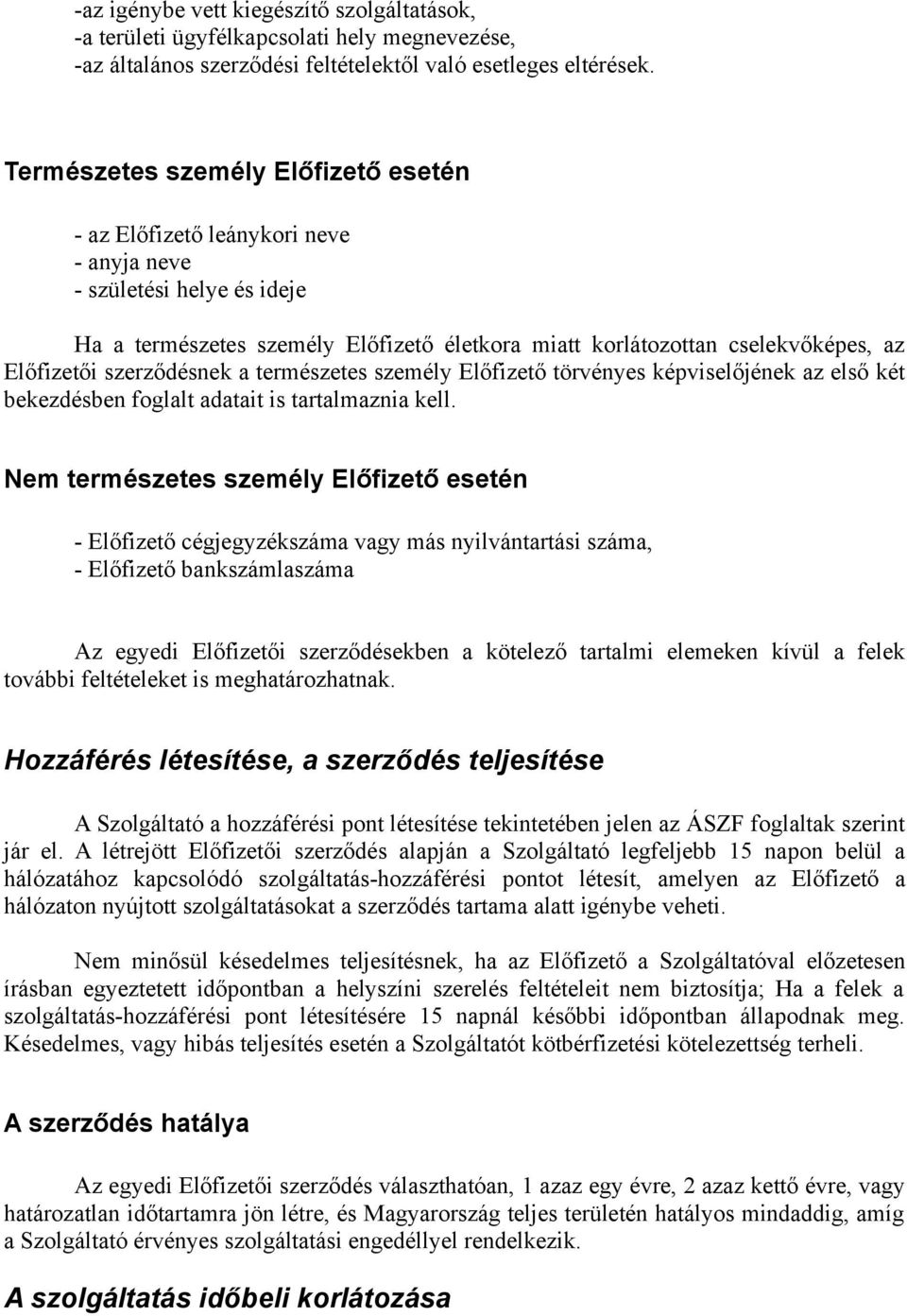 szerződésnek a természetes személy Előfizető törvényes képviselőjének az első két bekezdésben foglalt adatait is tartalmaznia kell.