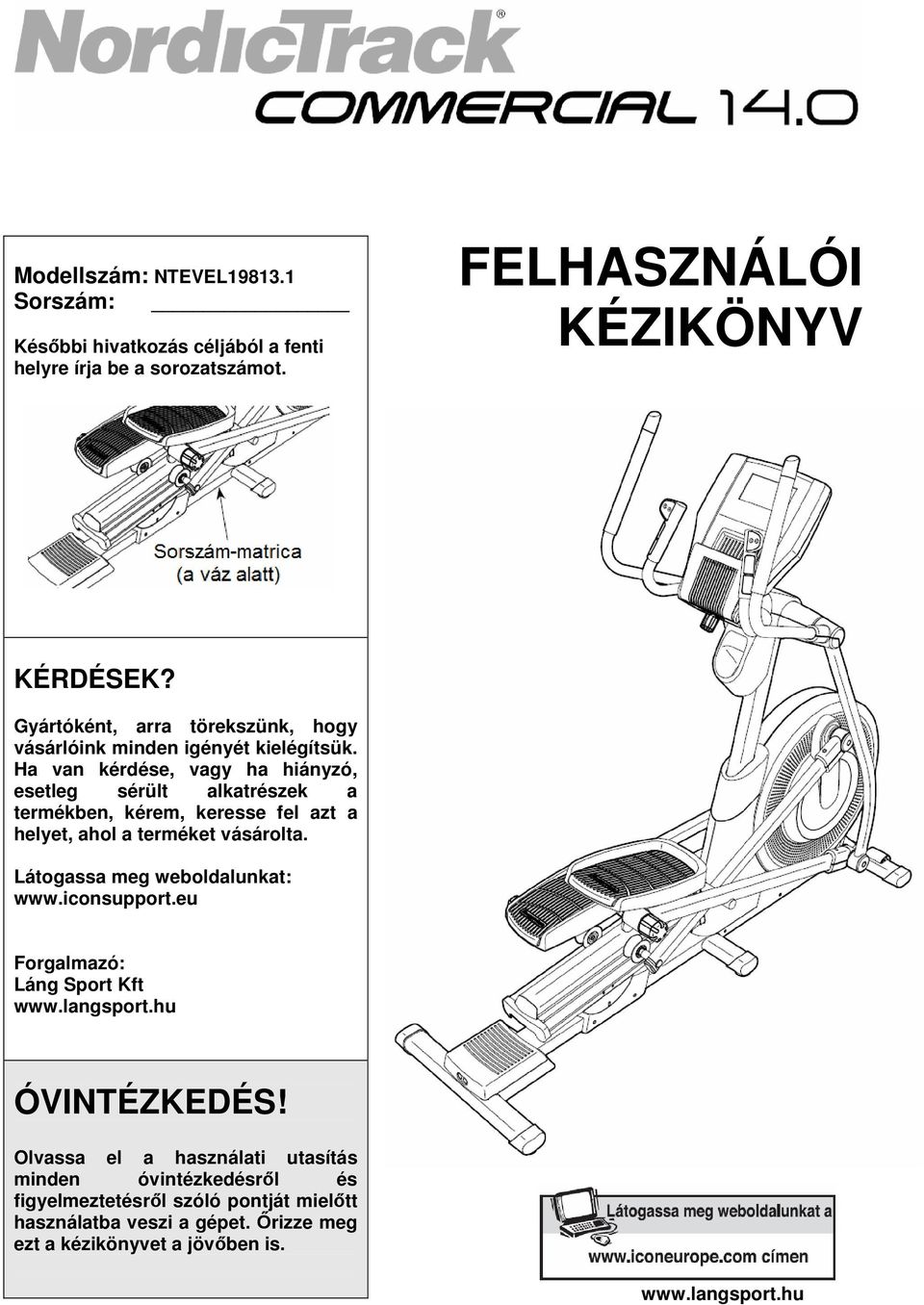 Ha van kérdése, vagy ha hiányzó, esetleg sérült alkatrészek a termékben, kérem, keresse fel azt a helyet, ahol a terméket vásárolta.