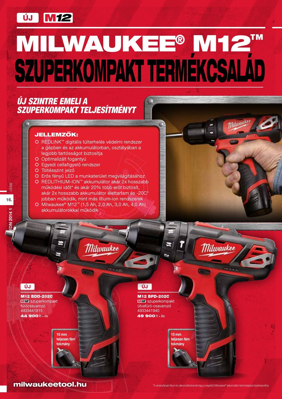 fényű LED a munkaterület megvilágításához REDLITHIUMION akkumulátor akár 2x hosszabb működési időt* és akár 20% több erőt biztosít, akár 2x hosszabb akkumulátor élettartam és 20C jobban működik, mint