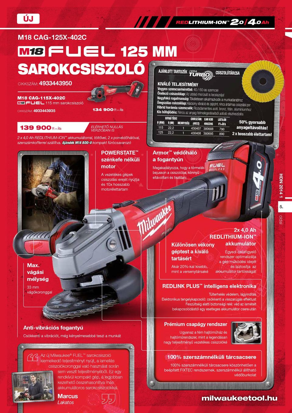 Ajándék M18 BDD0 fúrócsavarozó AJÁNLOTT TARTOZÉK CSISZOLÓTÁRCSA KIVÁLÓ TELJESÍTMÉNY Vegyes szemcsemérettel: 40 / 60as szemcse Önélező csiszolólap: Az utolsó morzsát is lecsiszolja!