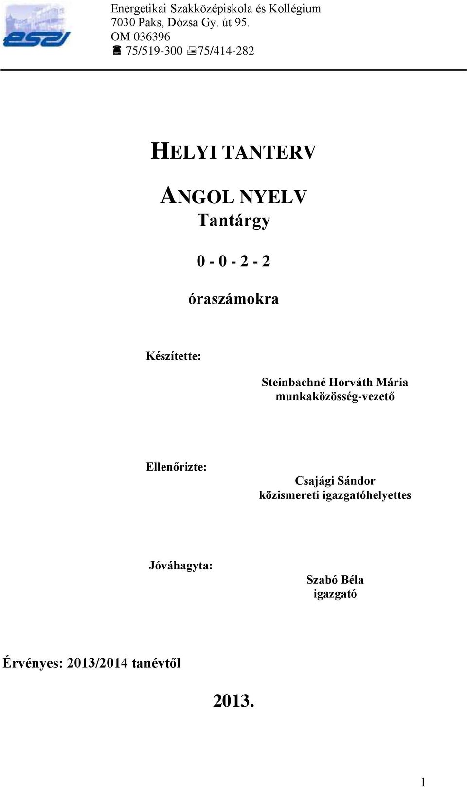 óraszámokra Készítette: Steinbachné Horváth Mária munkaközösség-vezető Ellenőrizte: