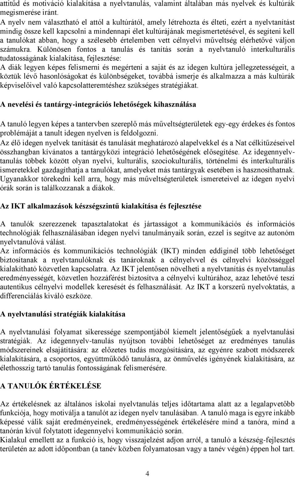 tanulókat abban, hogy a szélesebb értelemben vett célnyelvi műveltség elérhetővé váljon számukra.
